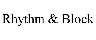 RHYTHM & BLOCK