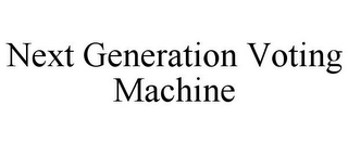 NEXT GENERATION VOTING MACHINE