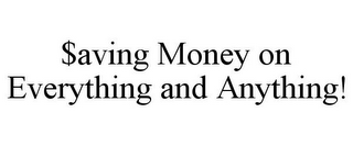 $AVING MONEY ON EVERYTHING AND ANYTHING!