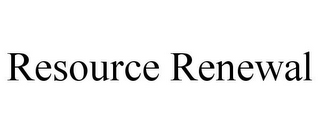 RESOURCE RENEWAL