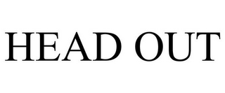 HEAD OUT
