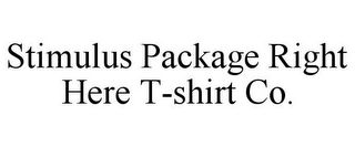 STIMULUS PACKAGE RIGHT HERE T-SHIRT CO.