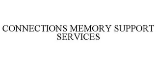 CONNECTIONS MEMORY SUPPORT SERVICES