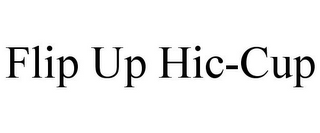 FLIP UP HIC-CUP