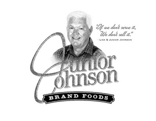 JUNIOR JOHNSON BRAND FOODS "IF WE DON'T SERVE IT, WE DON'T SELL IT." LISA & JUNIOR JOHNSON