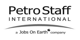 PETRO STAFF INTERNATIONAL A JOBS ON EARTH COMPANY