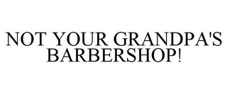 NOT YOUR GRANDPA'S BARBERSHOP!