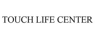 TOUCH LIFE CENTER