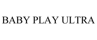 BABY PLAY ULTRA