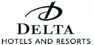 D DELTA HOTELS AND RESORTS