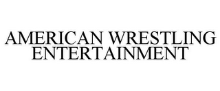 AMERICAN WRESTLING ENTERTAINMENT