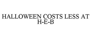 HALLOWEEN COSTS LESS AT H-E-B