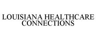 LOUISIANA HEALTHCARE CONNECTIONS