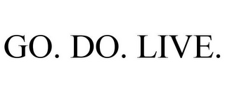 GO. DO. LIVE.