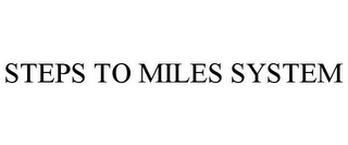 STEPS TO MILES SYSTEM