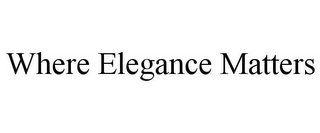 WHERE ELEGANCE MATTERS