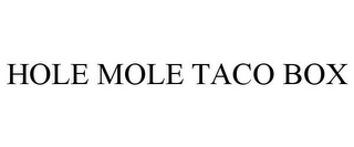 HOLE MOLE TACO BOX