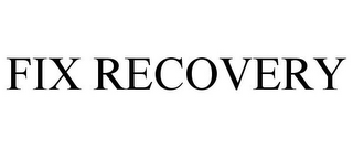 FIX RECOVERY