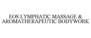 EOS LYMPHATIC MASSAGE & AROMATHERAPEUTIC BODYWORK