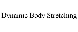 DYNAMIC BODY STRETCHING