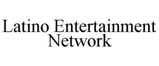 LATINO ENTERTAINMENT NETWORK