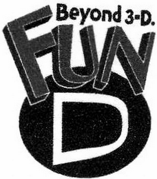 BEYOND 3-D. FUN D