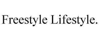 FREESTYLE LIFESTYLE.