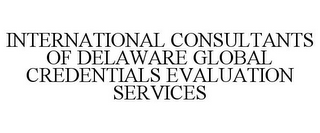 INTERNATIONAL CONSULTANTS OF DELAWARE GLOBAL CREDENTIALS EVALUATION SERVICES