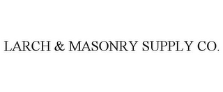 LARCH & MASONRY SUPPLY CO.