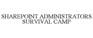 SHAREPOINT ADMINISTRATORS SURVIVAL CAMP