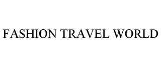 FASHION TRAVEL WORLD