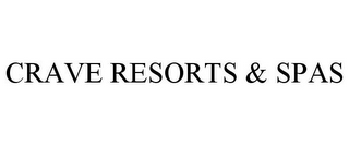 CRAVE RESORTS & SPAS