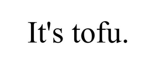 IT'S TOFU.