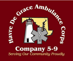 HAVRE DE GRACE AMBULANCE CORPS COMPANY 5-9 SERVING OUR COMMUNITY PROUDLY