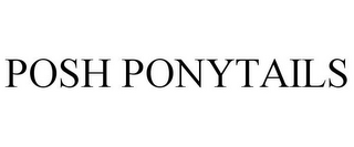 POSH PONYTAILS