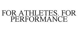 FOR ATHLETES. FOR PERFORMANCE