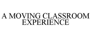 A MOVING CLASSROOM EXPERIENCE