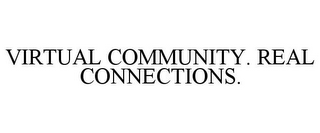 VIRTUAL COMMUNITY. REAL CONNECTIONS.