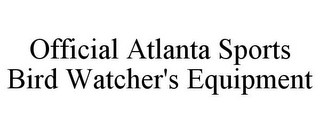 OFFICIAL ATLANTA SPORTS BIRD WATCHER'S EQUIPMENT