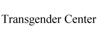 TRANSGENDER CENTER