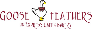 GOOSE FEATHERS AN EXPRESS CAFE & BAKERY