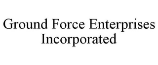 GROUND FORCE ENTERPRISES INCORPORATED