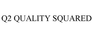 Q2 QUALITY SQUARED