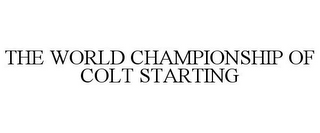 THE WORLD CHAMPIONSHIP OF COLT STARTING