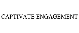 CAPTIVATE ENGAGEMENT