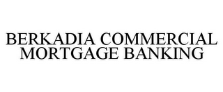 BERKADIA COMMERCIAL MORTGAGE BANKING