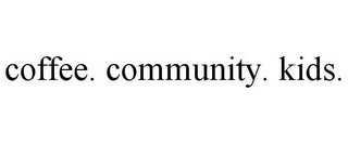 COFFEE. COMMUNITY. KIDS.