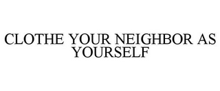 CLOTHE YOUR NEIGHBOR AS YOURSELF