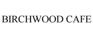 BIRCHWOOD CAFE