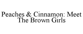 PEACHES & CINNAMON: MEET THE BROWN GIRLS